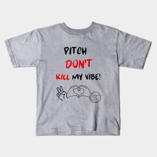 Pitch Don't Kill my Vibe #2 Kids T-Shirt